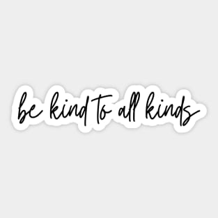 Be Kind To All Kinds Sticker